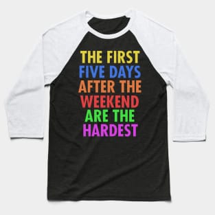 The First Five Days After The Weekend Are The Hardest Baseball T-Shirt